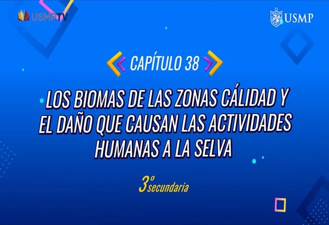 Capítulo N° 38 - Los Biomas de las zonas cálidas y el daño que causan las actividades humanas a la selva